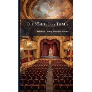 Werner, Friedrich Ludwig Zacharias Die Söhne Des Thal's Werner, Friedrich Ludwig Zacharias Die Söhne Des Thal's