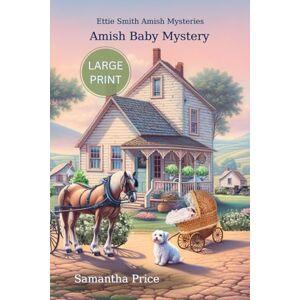 Price, Samantha Amish Baby Mystery LARGE PRINT: A Cozy Mystery: 6 (Ettie Smith Amish Mysteries Large Print Editions) Price, Samantha Amish Baby Mystery LARGE PRINT: A Cozy Mystery: 6 (Ettie Smith Amish Mysteries Large Print Editions)