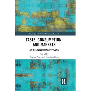Taste, Consumption and Markets: An Interdisciplinary Volume (Routledge Interpretive Marketing Research) Taste, Consumption and Markets: An Interdisciplinary Volume (Routledge Interpretive Marketing Research)
