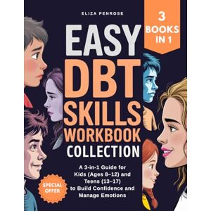 Penrose, Eliza Easy DBT Skills Workbook Collection: A 3-in-1 Guide for Kids (Ages 8–12) and Teens (13–17) to Build Confidence and Manage Emotions (Easy DBT Skills Workbook Series) Penrose, Eliza Easy DBT Skills Workbook Collection: A 3-in-1 Guide for Kids (Ages 8–12) and Teens (13–17) to Build Confidence and Manage Emotions (Easy DBT Skills Workbook Series)
