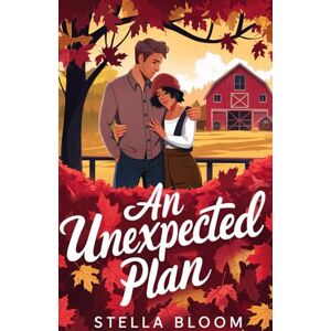 Bloom, Stella An Unexpected Plan: A Cozy Fall Romance About Finding Home (Autumn in Havenwood) Bloom, Stella An Unexpected Plan: A Cozy Fall Romance About Finding Home (Autumn in Havenwood)