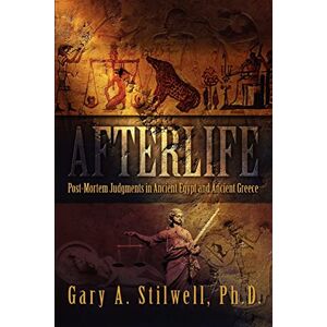 Stilwell, Gary AFTERLIFE: POST-MORTEM JUDGMENTS IN ANCIENT EGYPT AND ANCIENT GREECE Stilwell, Gary AFTERLIFE: POST-MORTEM JUDGMENTS IN ANCIENT EGYPT AND ANCIENT GREECE