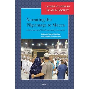 Narrating the Pilgrimage to Mecca: Historical and Contemporary Accounts: 16 (Leiden Studies in Islam and Society, 16) Narrating the Pilgrimage to Mecca: Historical and Contemporary Accounts: 16 (Leiden Studies in Islam and Society, 16)