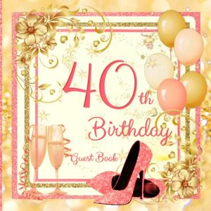 Book, Baby Guest 40th Birthday Guest Book: Great for 40th Birthday , Amazing Glitter Rose Gold High Heels Champagne , Party Guest Book to Create a Memory Keepsake of Your Special Event , Full-color interior Book, Baby Guest 40th Birthday Guest Book: Great for 40th Birthday , Amazing Glitter Rose Gold High Heels Champagne , Party Guest Book to Create a Memory Keepsake of Your Special Event , Full-color interior