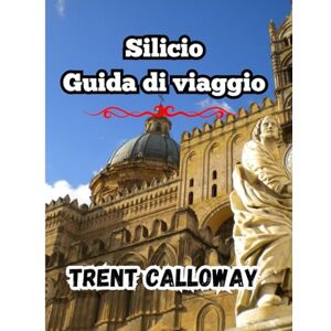 Calloway, Trent Silicio Guida di viaggio 2025: La guida turistica definitiva della Sicilia del 2025 per turisti, buongustai, amanti della storia e visitatori per la prima volta Calloway, Trent Silicio Guida di viaggio 2025: La guida turistica definitiva della Sicilia del 2025 per turisti, buongustai, amanti della storia e visitatori per la prima volta