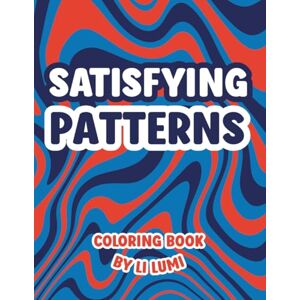 Lumi, Li Satisfying Patterns Coloring Book: Cozy and Easy Coloring Practice with Floral and Geometric Brain Boost Art for Teens, Adults, and Seniors Lumi, Li Satisfying Patterns Coloring Book: Cozy and Easy Coloring Practice with Floral and Geometric Brain Boost Art for Teens, Adults, and Seniors