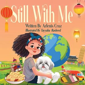Cruz, Arlenis Still With Me: A Journey Through Grief, Culture, and Love Cruz, Arlenis Still With Me: A Journey Through Grief, Culture, and Love