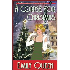 Queen, Emily A Corpse for Christmas: A 1920s Murder Mystery: 12 (Mrs. Lillywhite Investigates Mysteries) Queen, Emily A Corpse for Christmas: A 1920s Murder Mystery: 12 (Mrs. Lillywhite Investigates Mysteries)