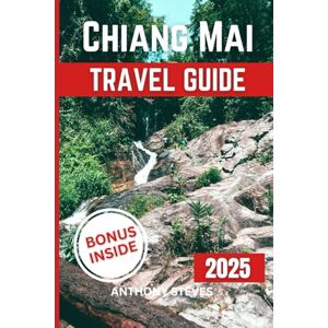 Steves, Anthony CHIANG MAI TRAVEL GUIDE 2025: Your Ultimate Guide to Thailand’s Natural Wonders, Hidden Gems, Cultural Treasures and authentic experience Steves, Anthony CHIANG MAI TRAVEL GUIDE 2025: Your Ultimate Guide to Thailand’s Natural Wonders, Hidden Gems, Cultural Treasures and authentic experience