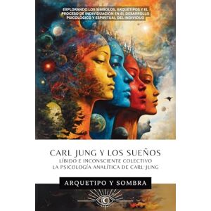 y Sombra, Arquetipo Carl Jung y Los Sueños: Líbido E Inconsciente Colectivo: La Psicología Analítica De Carl Jung (Arquetipo y Sombra) y Sombra, Arquetipo Carl Jung y Los Sueños: Líbido E Inconsciente Colectivo: La Psicología Analítica De Carl Jung (Arquetipo y Sombra)