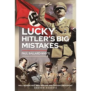 Ballard-Whyte, Paul Lucky Hitler's Big Mistakes Ballard-Whyte, Paul Lucky Hitler's Big Mistakes