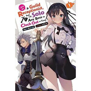 Kousaka, Mato I May Be a Guild Receptionist, but I’ll Solo Any Boss to Clock Out on Time, Vol. 1 (light novel) (MAY BE GUILD RECEPTIONIST BUT SOLO ANY BOSS LN SC) Kousaka, Mato I May Be a Guild Receptionist, but I’ll Solo Any Boss to Clock Out on Time, Vol. 1 (light novel) (MAY BE GUILD RECEPTIONIST BUT SOLO ANY BOSS LN SC)