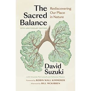 Suzuki The Sacred Balance, 25th anniversary edition: Rediscovering Our Place in Nature (Foreword by Robin Wall Kimmerer) Suzuki The Sacred Balance, 25th anniversary edition: Rediscovering Our Place in Nature (Foreword by Robin Wall Kimmerer)