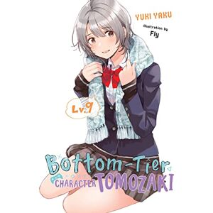 Yaku, Yuki Bottom-Tier Character Tomozaki, Vol. 9 (light novel): Volume 9 (BOTTOM-TIER CHARACTER TOMOZAKI LIGHT NOVEL SC) Yaku, Yuki Bottom-Tier Character Tomozaki, Vol. 9 (light novel): Volume 9 (BOTTOM-TIER CHARACTER TOMOZAKI LIGHT NOVEL SC)
