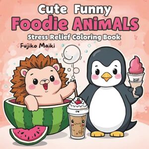 Maiki, Fujiko Cute Funny Foodie Animals Stress Relief Coloring Book: for Adults, Teens and Kids, Bold and Easy, Simple and Big Designs for Relaxation Featuring variety of foods, drinks, desserts and fruits Maiki, Fujiko Cute Funny Foodie Animals Stress Relief Coloring Book: for Adults, Teens and Kids, Bold and Easy, Simple and Big Designs for Relaxation Featuring variety of foods, drinks, desserts and fruits