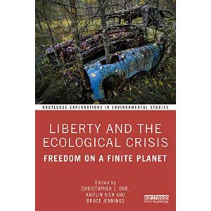 Liberty and the Ecological Crisis: Freedom on a Finite Planet: 1 (Routledge Explorations in Environmental Studies) Liberty and the Ecological Crisis: Freedom on a Finite Planet: 1 (Routledge Explorations in Environmental Studies)