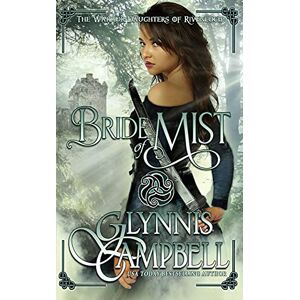 Campbell, Glynnis Bride of Mist: 3 (The Warrior Daughters of Rivenloch) Campbell, Glynnis Bride of Mist: 3 (The Warrior Daughters of Rivenloch)