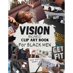Hart, Leen W. Vision Board Clip Art Book for Black Men: Vision Board Supplies for Men with Pictures, Words and Quotes for Career, Money, Relationships, Health and More Hart, Leen W. Vision Board Clip Art Book for Black Men: Vision Board Supplies for Men with Pictures, Words and Quotes for Career, Money, Relationships, Health and More