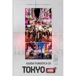 OLEDSIS, PUBBLICAZIONI GUIDA TURISTICA DI TOKYO 2025: "Esplora Tokyo con sicurezza: una guida per viaggiatori intelligenti su cibo, cultura, gite di un giorno e luoghi imperdibili OLEDSIS, PUBBLICAZIONI GUIDA TURISTICA DI TOKYO 2025: "Esplora Tokyo con sicurezza: una guida per viaggiatori intelligenti su cibo, cultura, gite di un giorno e luoghi imperdibili