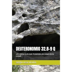 ossa vicuña, sergio DEUTERONOMIO 32.8-9 Q: LOS VERSICULOS QUE PUSIERON LAS COSAS EN SU LUGAR (NUEVA TEOLOGÍA CRISTIANA) ossa vicuña, sergio DEUTERONOMIO 32.8-9 Q: LOS VERSICULOS QUE PUSIERON LAS COSAS EN SU LUGAR (NUEVA TEOLOGÍA CRISTIANA)