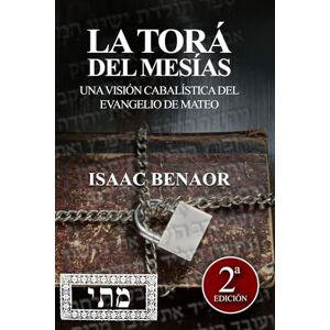 Benaor, Isaac La Torá del Mesías: Una visión cabalística del libro de Mateo Benaor, Isaac La Torá del Mesías: Una visión cabalística del libro de Mateo