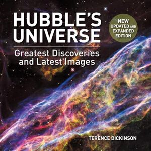 Terence Dickinson Hubble's Universe: Greatest Discoveries and Latest Images Terence Dickinson Hubble's Universe: Greatest Discoveries and Latest Images