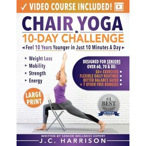 Harrison, JC Chair Yoga for Seniors: 10-Day Challenge to Feel 10 Years Younger in Just 10 Minutes a Day: Exercise Book + Video Workouts for Weight Loss, Mobility, ... Strength and Energy (Senior Workout Books) Harrison, JC Chair Yoga for Seniors: 10-Day Challenge to Feel 10 Years Younger in Just 10 Minutes a Day: Exercise Book + Video Workouts for Weight Loss, Mobility, ... Strength and Energy (Senior Workout Books)