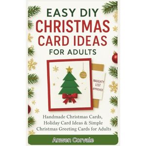 Corvale, Anwen EASY DIY CHRISTMAS CARD IDEAS FOR ADULTS: Handmade Christmas Cards, Holiday Card Ideas & Simple Christmas Greeting Cards for Adults Corvale, Anwen EASY DIY CHRISTMAS CARD IDEAS FOR ADULTS: Handmade Christmas Cards, Holiday Card Ideas & Simple Christmas Greeting Cards for Adults