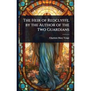 Yonge, Charlotte Mary The Heir of Redclyffe. by the Author of the Two Guardians Yonge, Charlotte Mary The Heir of Redclyffe. by the Author of the Two Guardians