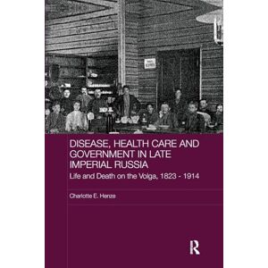 Henze, Charlotte E. E. Disease, Health Care and Government in Late Imperial Russia: Life and Death on the Volga, 1823-1914 (BASEES/Routledge Series on Russian and East European Studies) Henze, Charlotte E. E. Disease, Health Care and Government in Late Imperial Russia: Life and Death on the Volga, 1823-1914 (BASEES/Routledge Series on Russian and East European Studies)