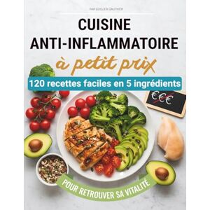 Gauthier, Guillen Cuisine anti-inflammatoire à petit prix: 120 recettes faciles en 5 ingrédients pour retrouver sa vitalité Gauthier, Guillen Cuisine anti-inflammatoire à petit prix: 120 recettes faciles en 5 ingrédients pour retrouver sa vitalité