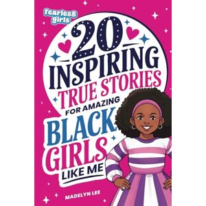 Lee Fearless Girls: 20 Inspiring True Stories for Amazing Black Girls Like Me: Incredible Tales of Courageous Black Women Who Shaped History, Motivating Kids to Reach for the Stars (Positive Kids Books) Lee Fearless Girls: 20 Inspiring True Stories for Amazing Black Girls Like Me: Incredible Tales of Courageous Black Women Who Shaped History, Motivating Kids to Reach for the Stars (Positive Kids Books)