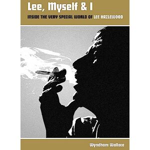 Wyndham Wallace Lee, Myself and I: Inside the Very Special World of Lee Hazlewood Wyndham Wallace Lee, Myself and I: Inside the Very Special World of Lee Hazlewood
