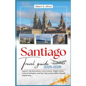 Albert N. Allred Santiago Travel Guide 2025–2026: Explore Top Attractions, Local Cuisine, Hidden Gems, Cultural Hotspots, and Day Trips across Chile’s Vibrant Capital City Albert N. Allred Santiago Travel Guide 2025–2026: Explore Top Attractions, Local Cuisine, Hidden Gems, Cultural Hotspots, and Day Trips across Chile’s Vibrant Capital City