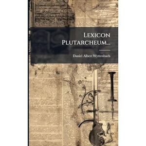 Wyttenbach, Daniel Albert Lexicon Plutarcheum... Wyttenbach, Daniel Albert Lexicon Plutarcheum...