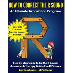 Schindel SLP, Garth How to Correct R Sounds: A Speech Therapy Workbook with Fun Practice Images, Exercises and Activities (Build: Speech Sounds, Language and Literacy) Schindel SLP, Garth How to Correct R Sounds: A Speech Therapy Workbook with Fun Practice Images, Exercises and Activities (Build: Speech Sounds, Language and Literacy)