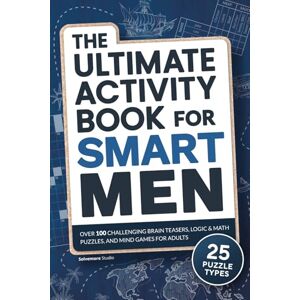 Studio, Solvemore The Ultimate Activity Book for Smart Men: Over 100 Challenging Brain Teasers, Logic & Math Puzzles, and Mind Games for Adults Studio, Solvemore The Ultimate Activity Book for Smart Men: Over 100 Challenging Brain Teasers, Logic & Math Puzzles, and Mind Games for Adults