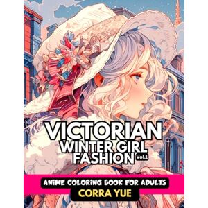 Yue, Corra Victorian Winter Girl Fashion Anime Coloring Book For Adults Vol.1: Glamorous Hairstyle, Makeup & Cute Beauty Faces, With Stunning Portraits Of ... anime manga & comics coloring collection) Yue, Corra Victorian Winter Girl Fashion Anime Coloring Book For Adults Vol.1: Glamorous Hairstyle, Makeup & Cute Beauty Faces, With Stunning Portraits Of ... anime manga & comics coloring collection)