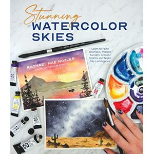 Moyles, Rachael Mae Stunning Watercolor Skies: Learn to Paint Dramatic, Vibrant Sunsets, Clouds, Storms and Night Sky Landscapes Moyles, Rachael Mae Stunning Watercolor Skies: Learn to Paint Dramatic, Vibrant Sunsets, Clouds, Storms and Night Sky Landscapes