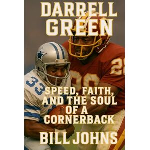 Johns, Bill Darrell Green: Speed, Faith, and the Soul of a Cornerback (Legends of the Lineup: Icons in American Sport) Johns, Bill Darrell Green: Speed, Faith, and the Soul of a Cornerback (Legends of the Lineup: Icons in American Sport)
