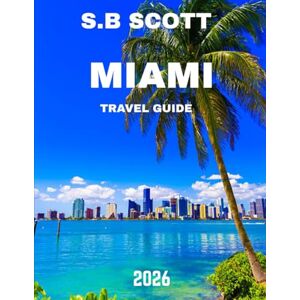 Scott MIAMI TRAVEL GUIDE 2026: Sun, Sand, and Vibrant Culture – Your Ultimate Guide to Miami’s Beaches, Nightlife, and Hidden Gems Scott MIAMI TRAVEL GUIDE 2026: Sun, Sand, and Vibrant Culture – Your Ultimate Guide to Miami’s Beaches, Nightlife, and Hidden Gems