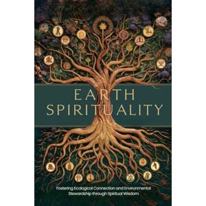 Bates, Wilfredo Earth Spirituality: Fostering Ecological Connection and Environmental Stewardship through Spiritual Wisdom Bates, Wilfredo Earth Spirituality: Fostering Ecological Connection and Environmental Stewardship through Spiritual Wisdom