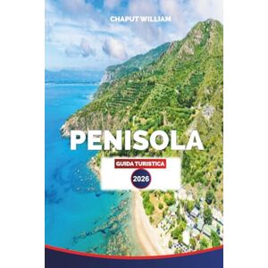WILLIAM, CHAPUT PENISOLA GUIDA TURISTICA 2026: Spiagge, itinerari, tour avventura ed esperienze locali WILLIAM, CHAPUT PENISOLA GUIDA TURISTICA 2026: Spiagge, itinerari, tour avventura ed esperienze locali