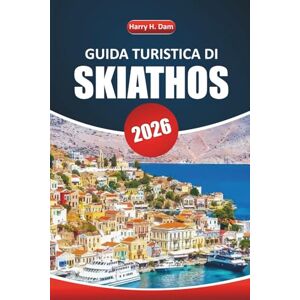 Dam, Harry H. Guida turistica di Skiathos 2026: Scopri le spiagge, i siti culturali, i punti di ristoro locali, le attrazioni da non perdere e le informazioni ... visitare il gioiello delle Sporadi in Grecia Dam, Harry H. Guida turistica di Skiathos 2026: Scopri le spiagge, i siti culturali, i punti di ristoro locali, le attrazioni da non perdere e le informazioni ... visitare il gioiello delle Sporadi in Grecia