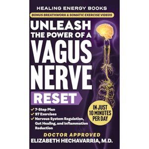 Hechavarria M.D., Dr. Elizabeth Unleash the Power of a Vagus Nerve Reset: A Simple 7-Step Plan with 97 Somatic Exercises for Nervous System Regulation, Gut Healing, and Inflammation Reduction (Healing Energy Books) Hechavarria M.D., Dr. Elizabeth Unleash the Power of a Vagus Nerve Reset: A Simple 7-Step Plan with 97 Somatic Exercises for Nervous System Regulation, Gut Healing, and Inflammation Reduction (Healing Energy Books)