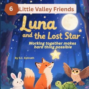 Ephrath, S.C. Luna and the Lost Star: Working together makes hard things possible. (Little Valley Friends) Ephrath, S.C. Luna and the Lost Star: Working together makes hard things possible. (Little Valley Friends)
