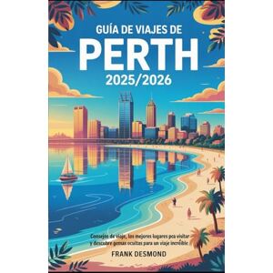 Desmond, Frank Guía de viajes de Perth 2025/2026: Consejos de viaje, mejores lugares para Visita y joyas ocultas para un Viaje increíble Desmond, Frank Guía de viajes de Perth 2025/2026: Consejos de viaje, mejores lugares para Visita y joyas ocultas para un Viaje increíble