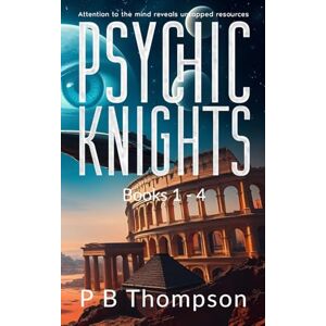Thompson, P B Psychic Knights Books 1 4: Psychic Knights An epic Sci/Fi Fantasy story. Thompson, P B Psychic Knights Books 1 4: Psychic Knights An epic Sci/Fi Fantasy story.