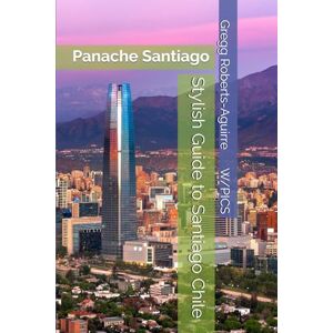 Roberts Stylish Guide to Santiago Chile: Panache Santiago (Panache Travel Guides with Pictures) Roberts Stylish Guide to Santiago Chile: Panache Santiago (Panache Travel Guides with Pictures)