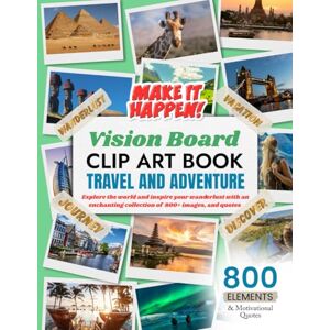 Holding, Sylvia Vision Board Clip Art Book Travel and Adventure: Explore the World and Inspire Your Wanderlust with an Enchanting Collection of 800+ Images, and Quotes (Vision Board Clip Art Book Kit and Supplies) Holding, Sylvia Vision Board Clip Art Book Travel and Adventure: Explore the World and Inspire Your Wanderlust with an Enchanting Collection of 800+ Images, and Quotes (Vision Board Clip Art Book Kit and Supplies)